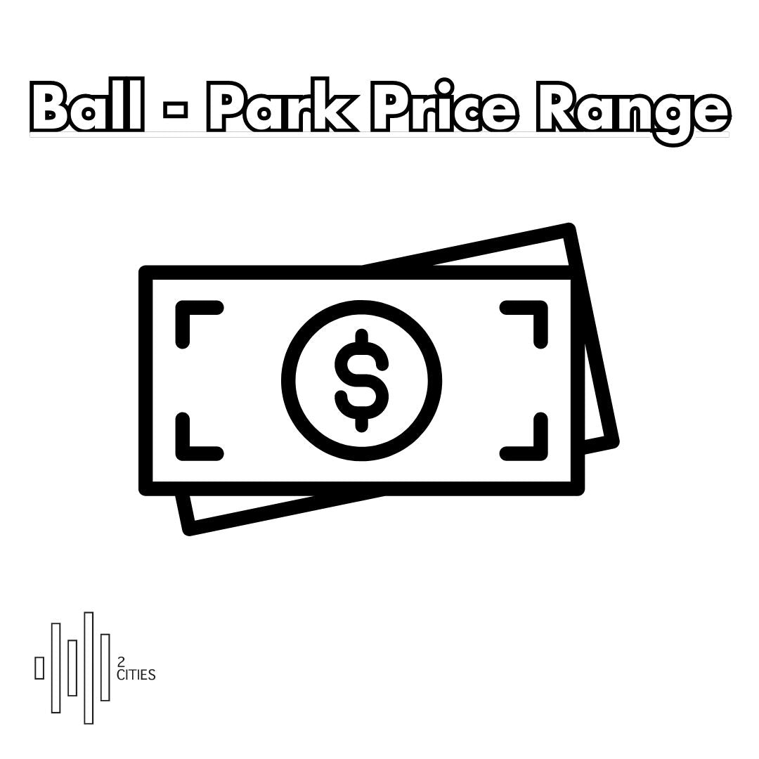 Ball Park Price Range The 2 Cities